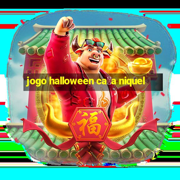 jogo halloween ca莽a niquel