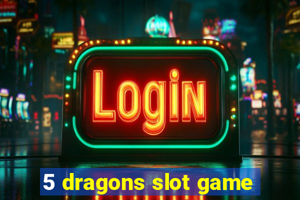 5 dragons slot game