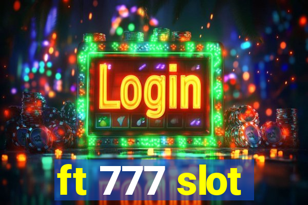 ft 777 slot