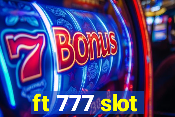 ft 777 slot