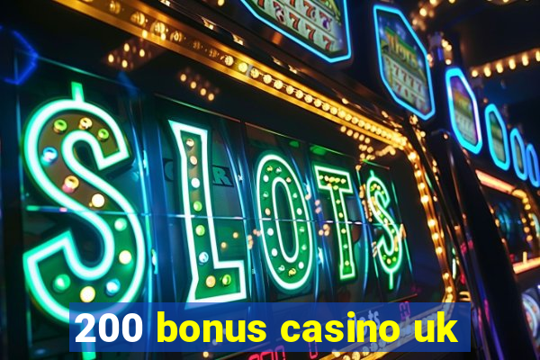 200 bonus casino uk