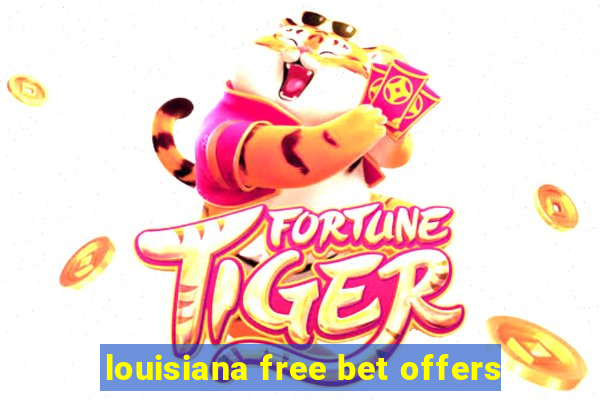 louisiana free bet offers