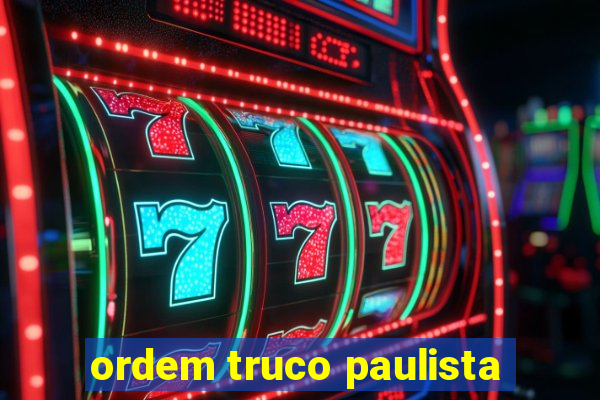 ordem truco paulista