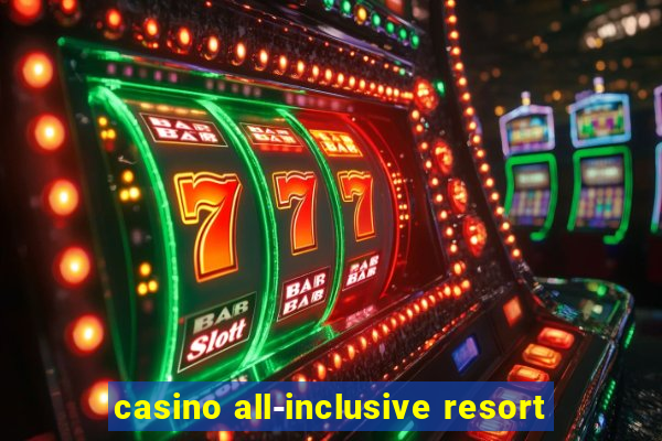 casino all-inclusive resort