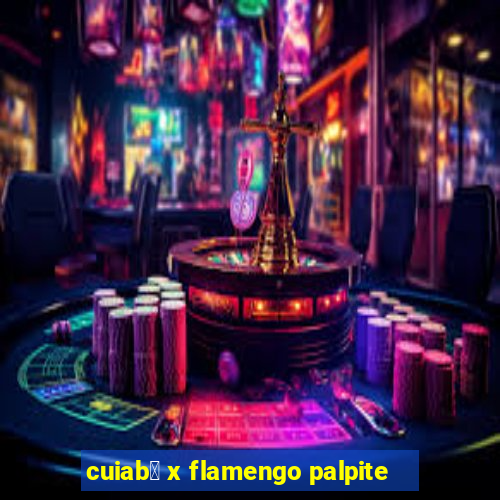 cuiab谩 x flamengo palpite