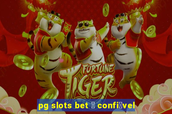 pg slots bet 茅 confi谩vel