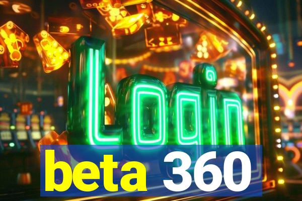 beta 360