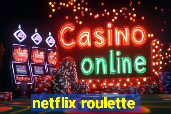 netflix roulette