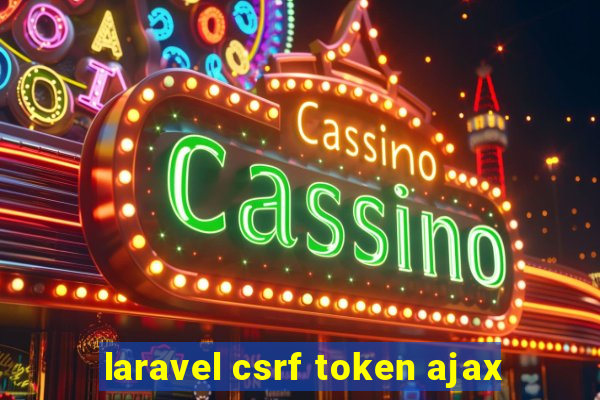 laravel csrf token ajax