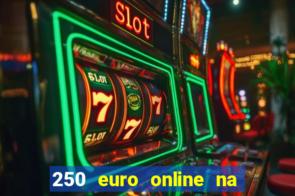 250 euro online na mga casino