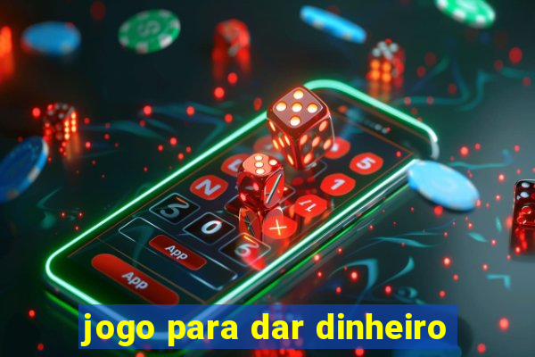 jogo para dar dinheiro