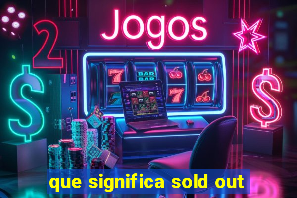 que significa sold out