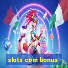 slots com bonus