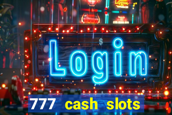 777 cash slots paga mesmo