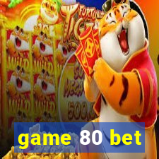 game 80 bet