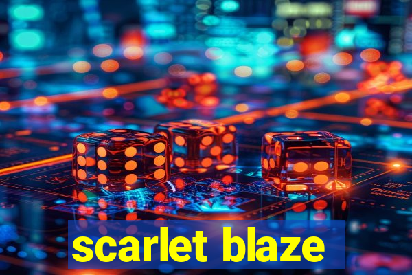 scarlet blaze