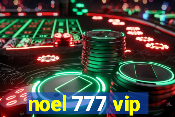 noel 777 vip