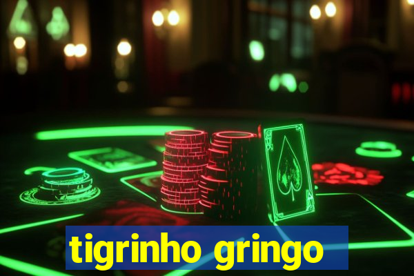 tigrinho gringo