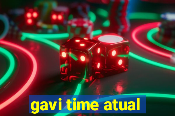 gavi time atual