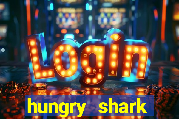 hungry shark evolution dinheiro infinito ios