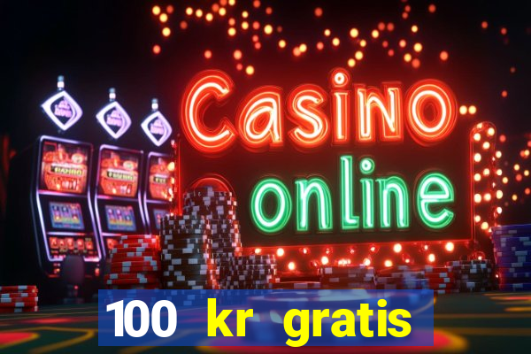 100 kr gratis casino mobil