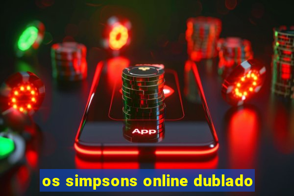 os simpsons online dublado