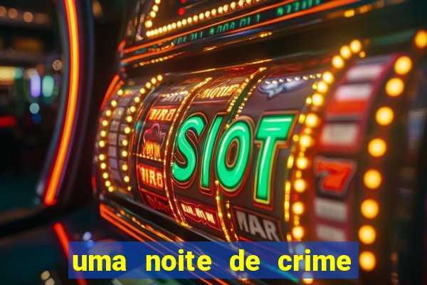 uma noite de crime dublado drive