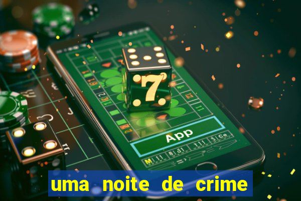 uma noite de crime dublado drive