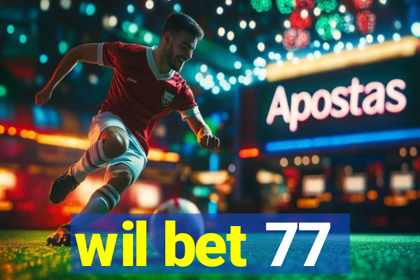 wil bet 77