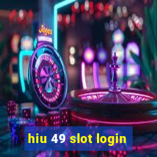 hiu 49 slot login