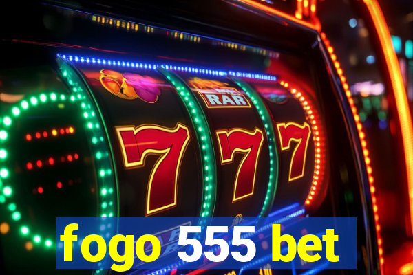 fogo 555 bet