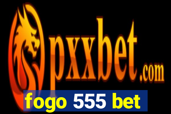 fogo 555 bet