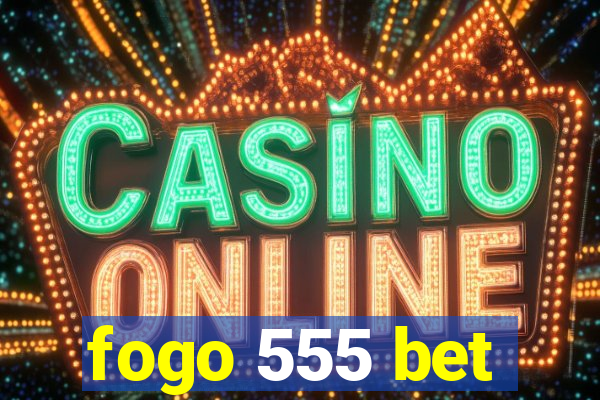 fogo 555 bet