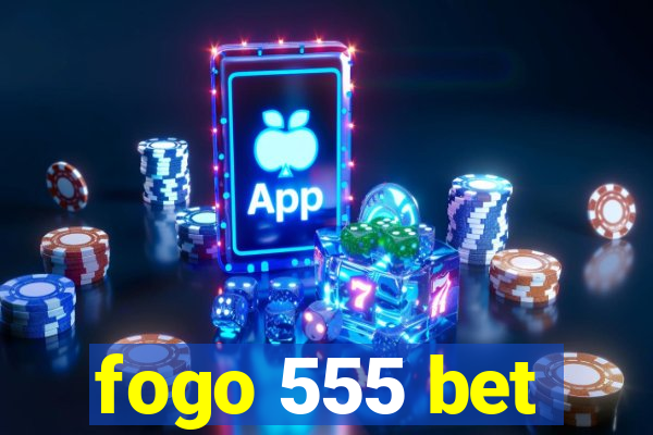 fogo 555 bet