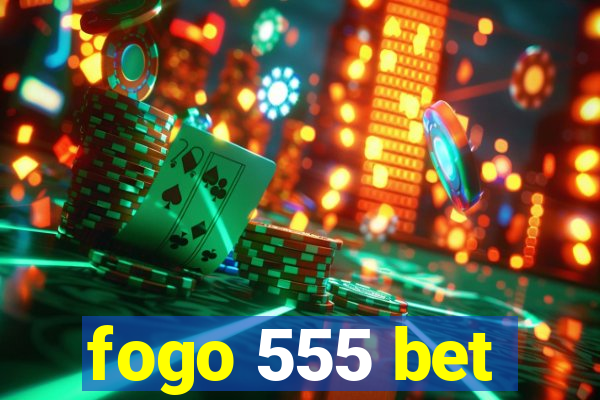 fogo 555 bet