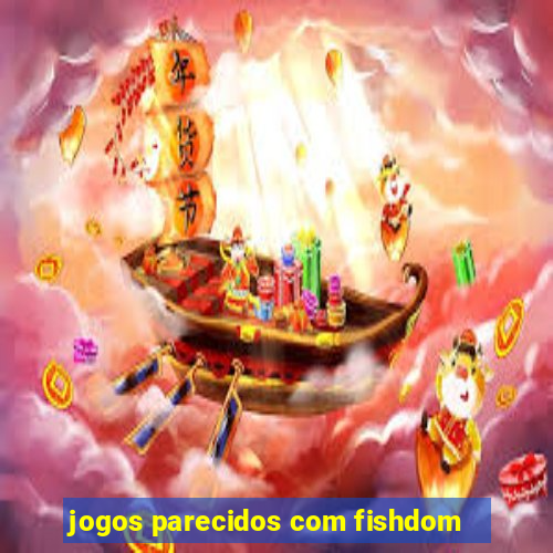 jogos parecidos com fishdom