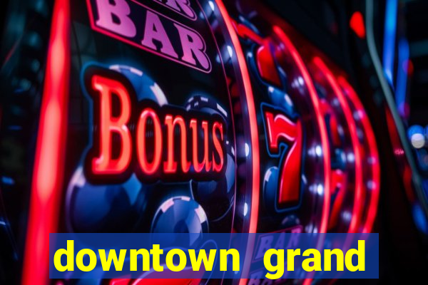 downtown grand casino las vegas