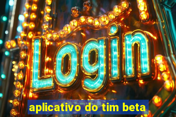 aplicativo do tim beta