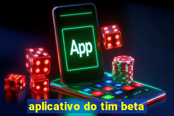 aplicativo do tim beta