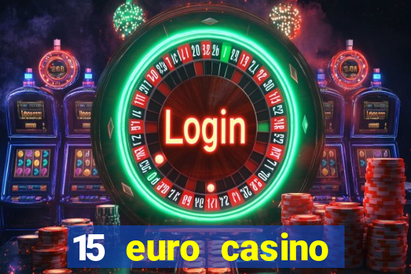 15 euro casino bonus ohne einzahlung