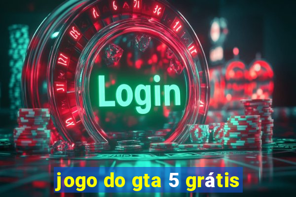 jogo do gta 5 grátis