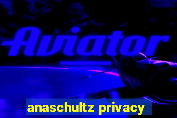 anaschultz privacy