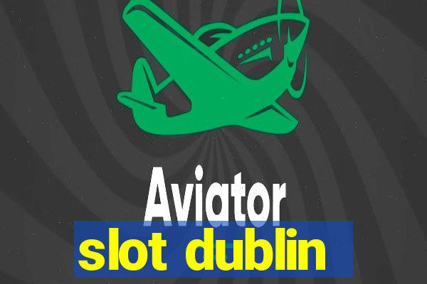 slot dublin