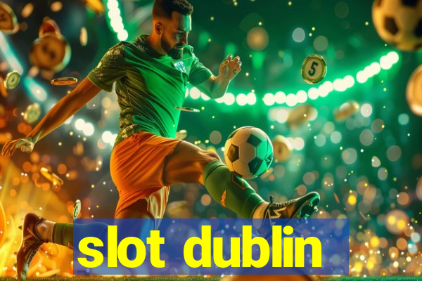 slot dublin