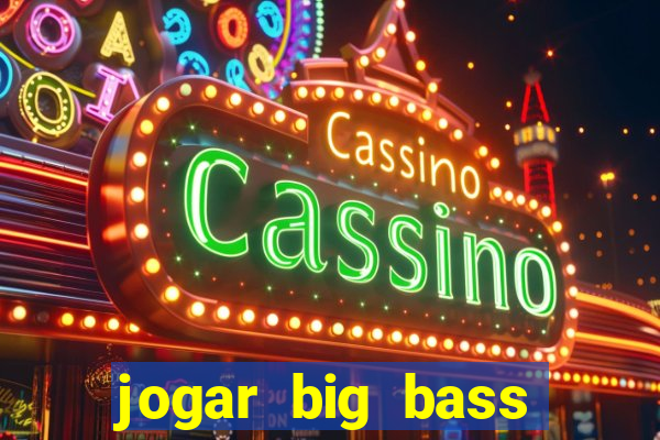 jogar big bass bonanza gratis