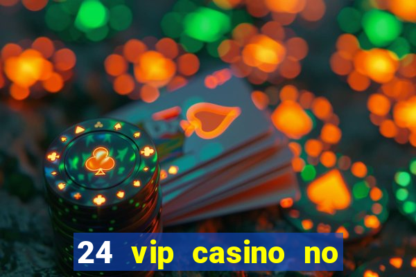 24 vip casino no deposit bonus codes 2019