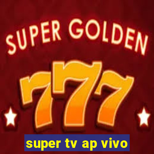 super tv ap vivo