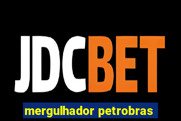 mergulhador petrobras