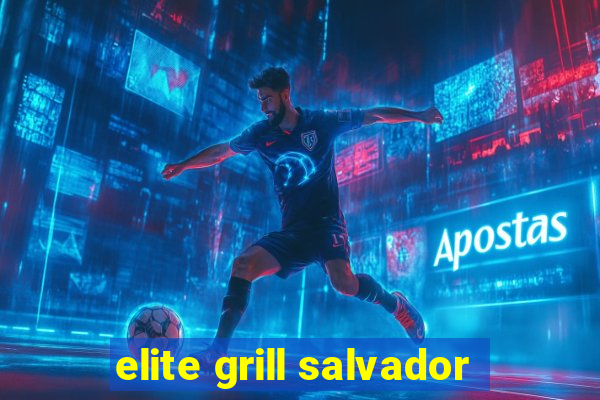 elite grill salvador