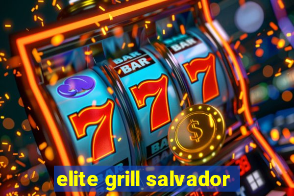 elite grill salvador